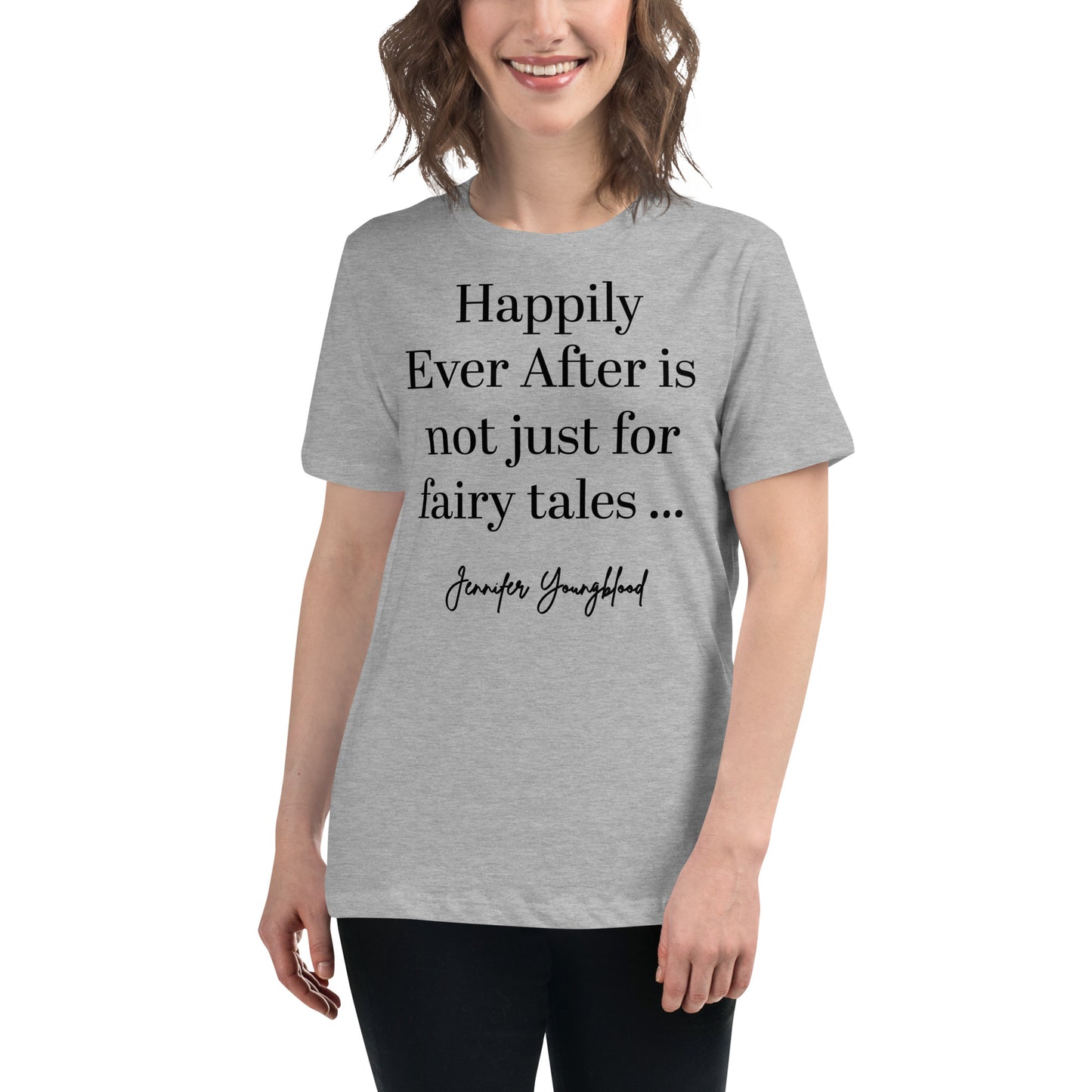 Happily Ever After Is Not Just For Fairy Tales – T-Shirt