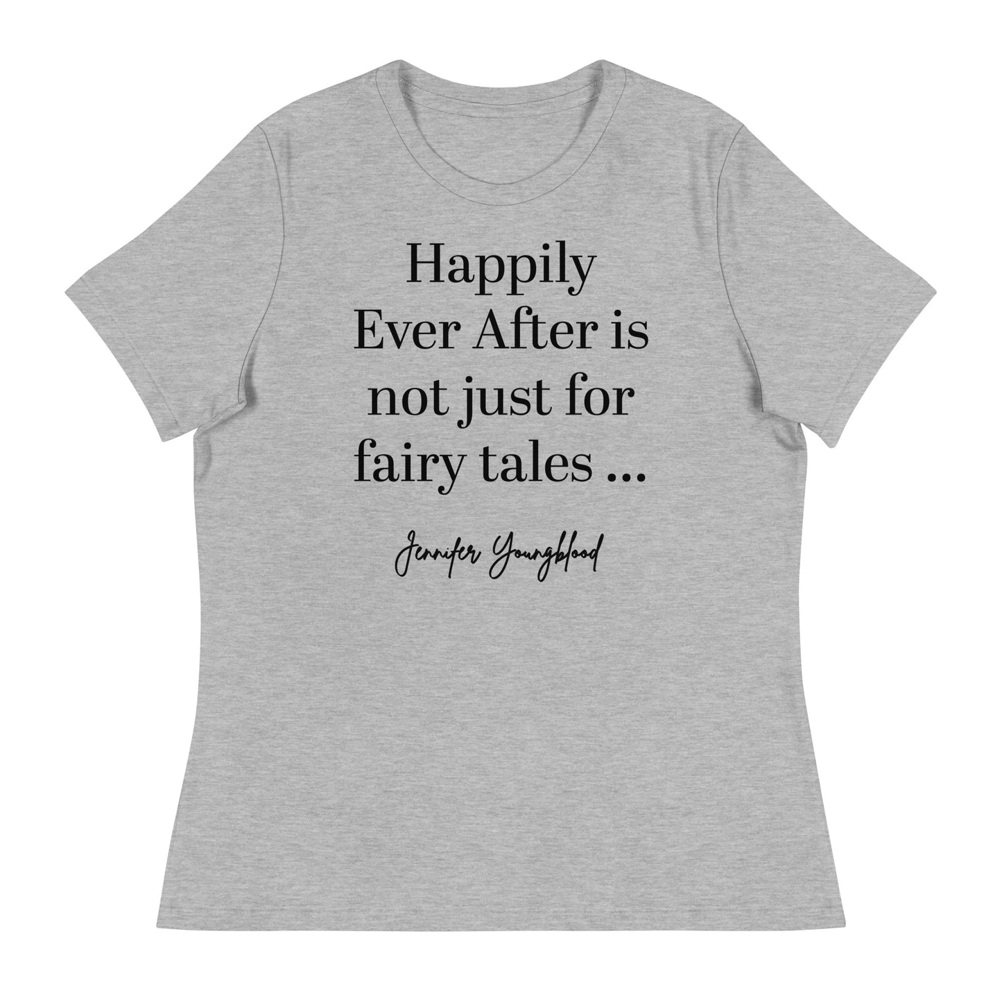 Happily Ever After Is Not Just For Fairy Tales – T-Shirt