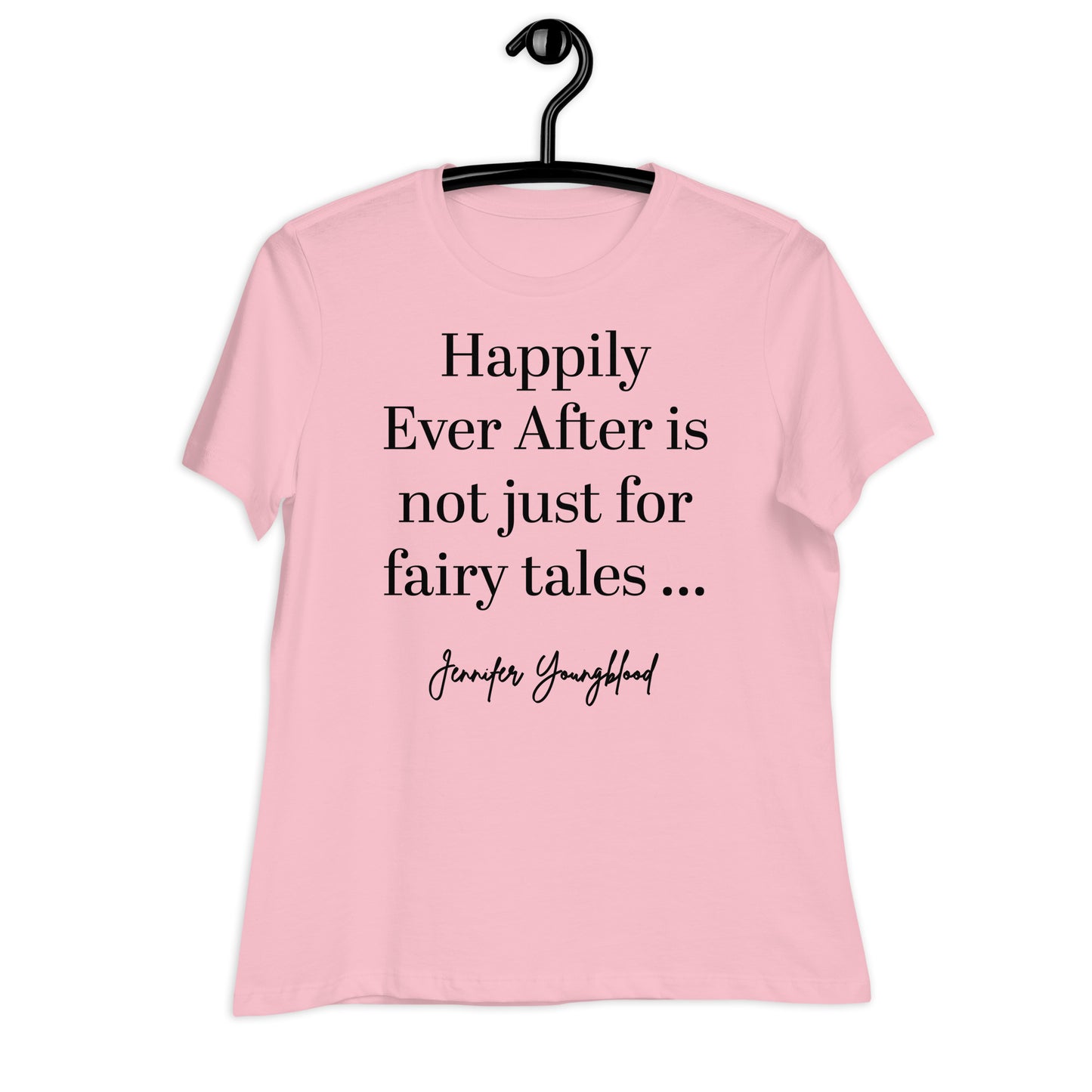 Happily Ever After Is Not Just For Fairy Tales – T-Shirt