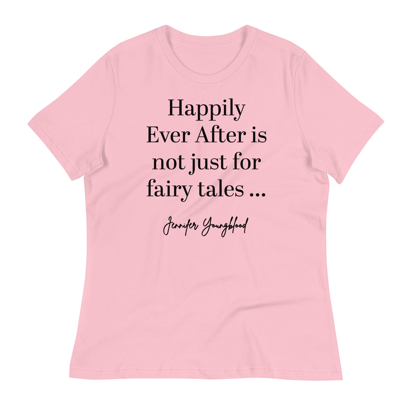 Happily Ever After Is Not Just For Fairy Tales – T-Shirt