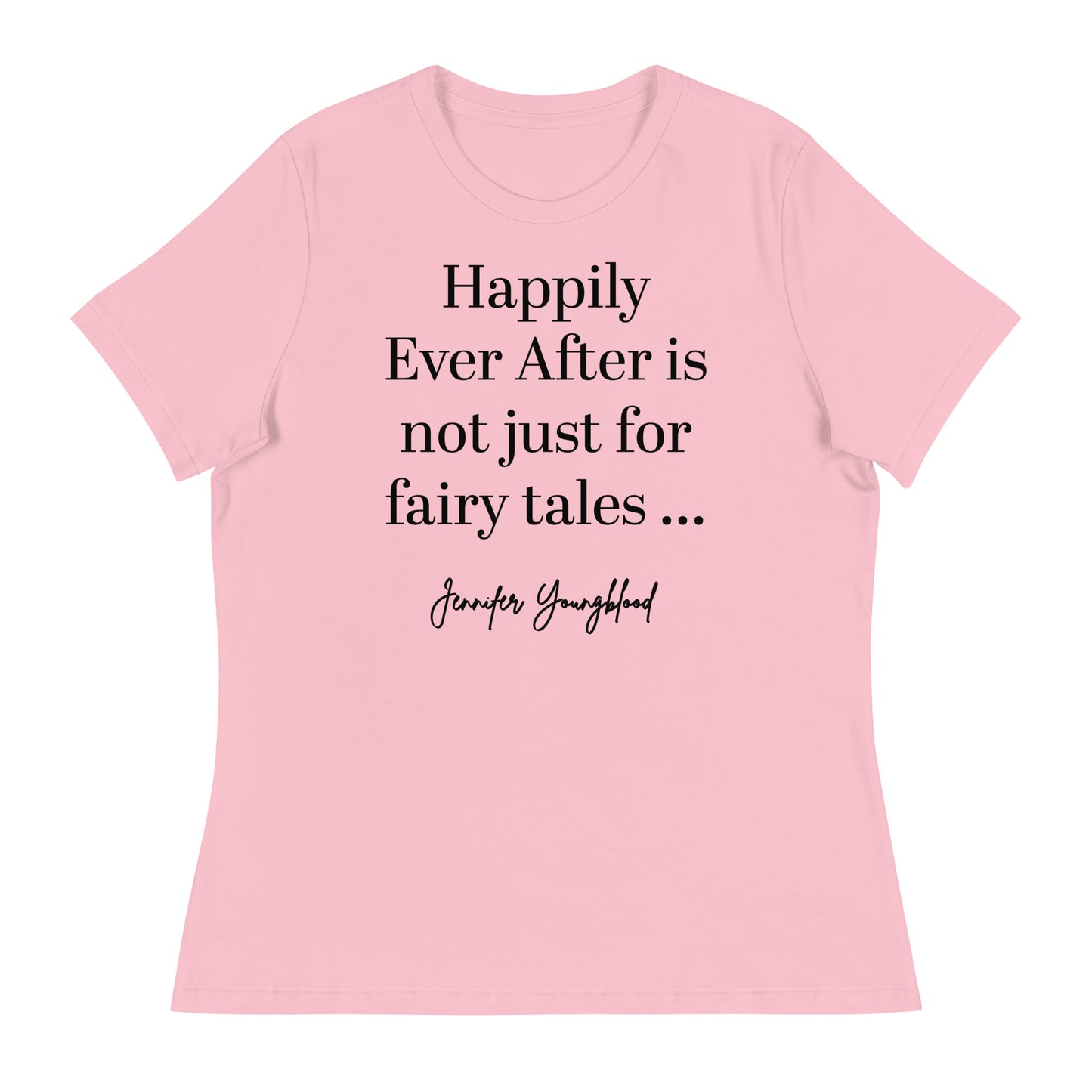 Happily Ever After Is Not Just For Fairy Tales – T-Shirt
