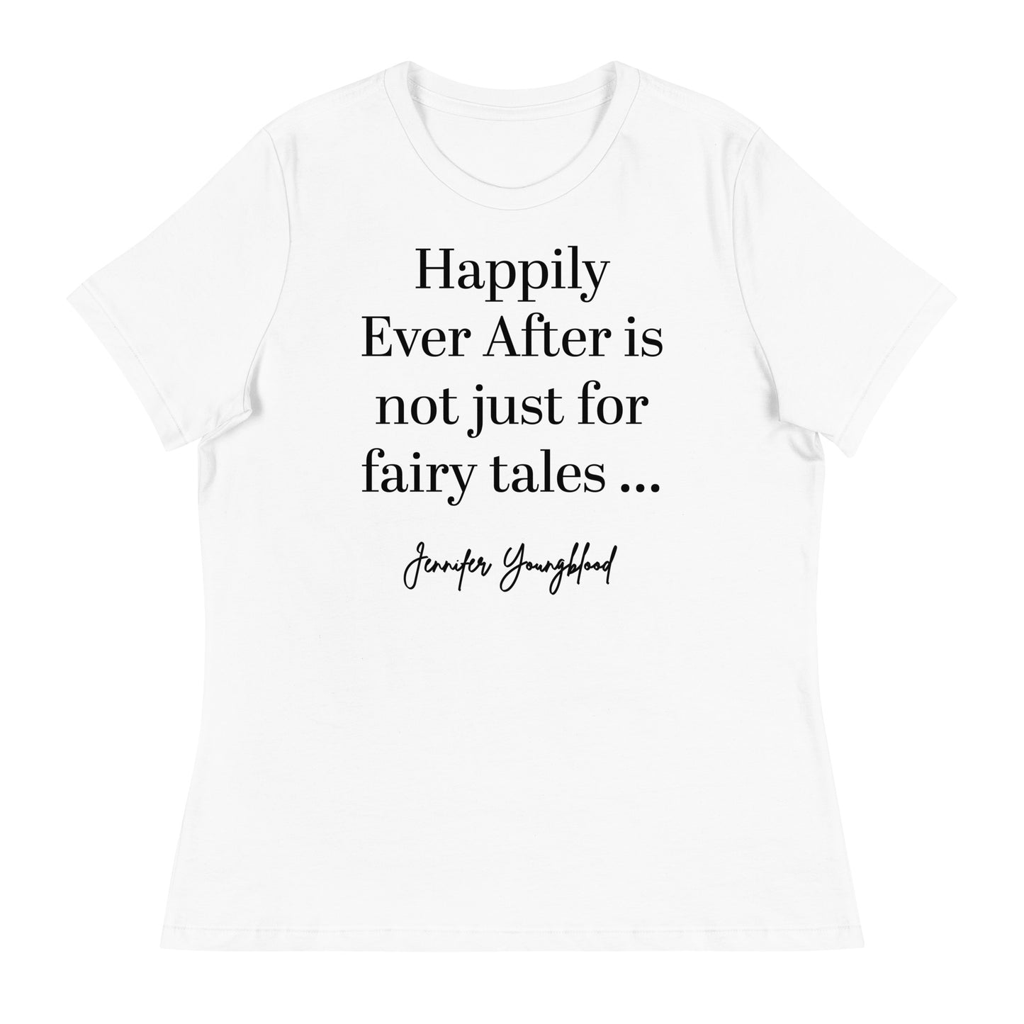 Happily Ever After Is Not Just For Fairy Tales – T-Shirt
