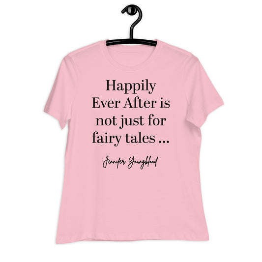 Happily Ever After Is Not Just For Fairy Tales – T-Shirt
