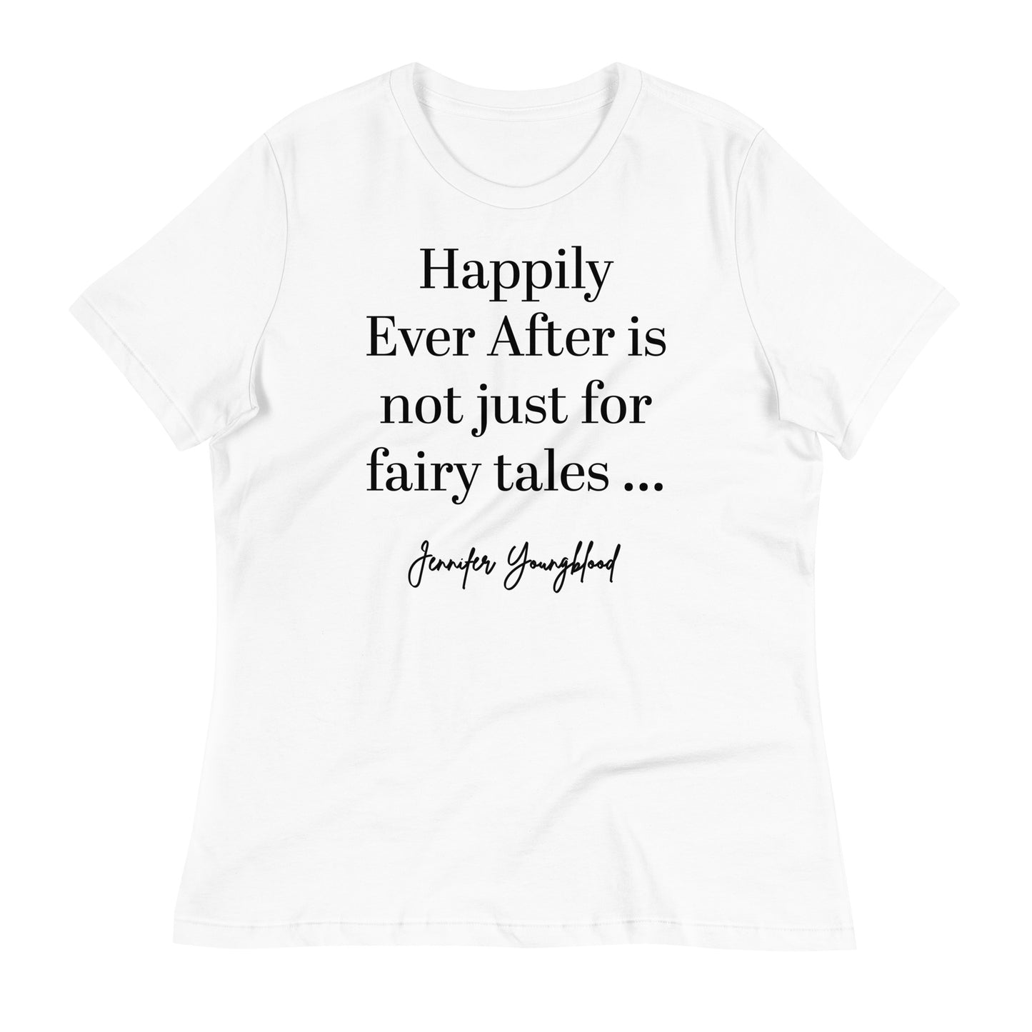 Happily Ever After Is Not Just For Fairy Tales – T-Shirt